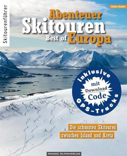 Abenteuer Skitouren - Best of Europa: Die schönsten Skitouren zwischen Island und Kreta