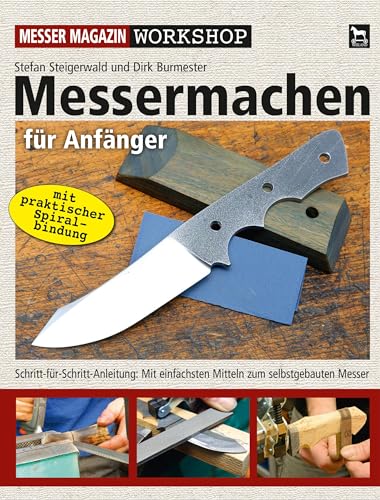 Messermachen für Anfänger: Schritt-für-Schritt-Anleitung: Vom Entwurf bis zum fertigen Messer (Messer Magazin Workshop) von Wieland Verlag