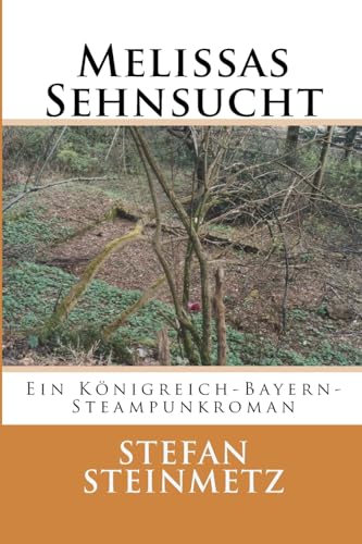 Melissas Sehnsucht: Ein Königreich-Bayern-Steampunkroman