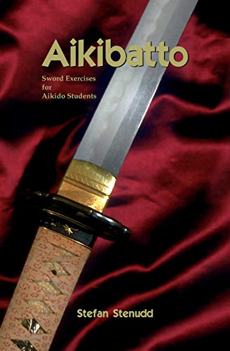 Aikibatto: Sword Exercises for Aikido Students von BookSurge Publishing