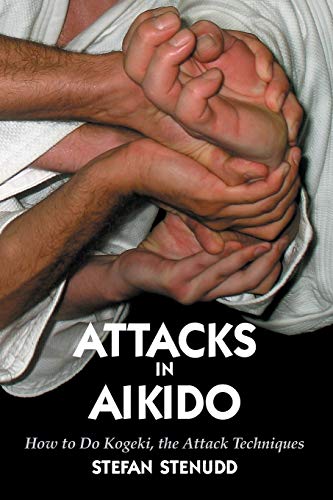 Attacks in Aikido: How to Do Kogeki, the Attack Techniques von CreateSpace Independent Publishing Platform