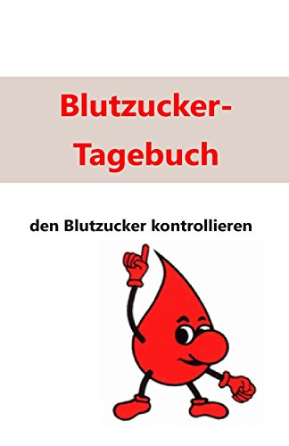 Mein Blutzucker-Tagebuch: Den Blutzucker kontrollieren von CreateSpace Independent Publishing Platform