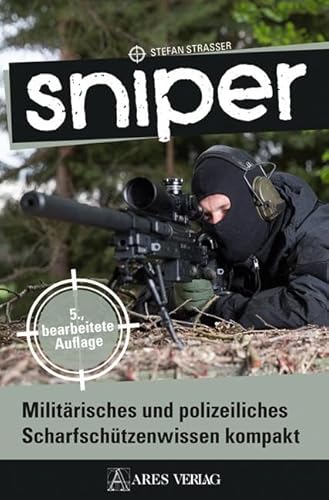Sniper: Militärisches und polizeiliches Scharfschützenwissen kompakt von ARES Verlag