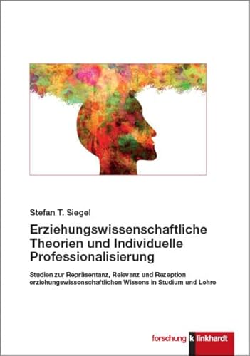 Erziehungswissenschaftliche Theorien und Individuelle Professionalisierung: Studien zur Repräsentanz, Relevanz und Rezeption ... in Studium und Lehre ... Wissens in Studium und Lehre Erziehungswissenschaftliche Theorien und Individuelle Professionalisierung: Studien zur Repräsentanz, Relevanz und Rezeption ... in Studium und Lehre ... Wissens in Studium und Lehre