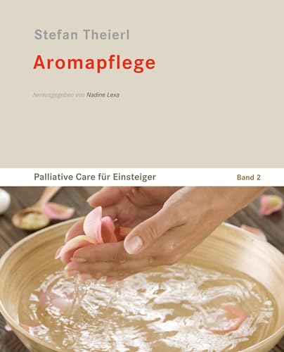 Aromapflege: Palliative Care für Einsteiger - Band 2