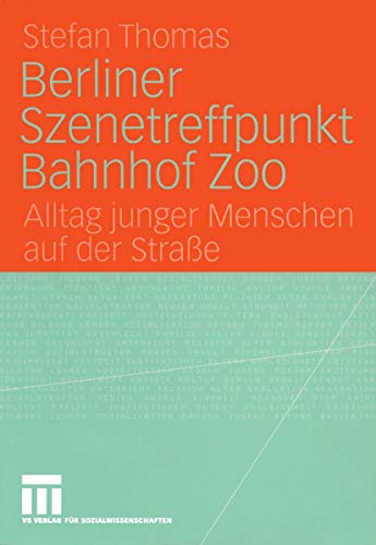 Berliner Szenetreffpunkt Bahnhof Zoo: Alltag junger Menschen auf der Straße von VS Verlag für Sozialwissenschaften
