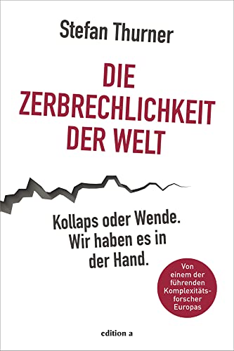 Die Zerbrechlichkeit der Welt: Kollaps oder Wende. Wir haben es in der Hand. von edition a GmbH