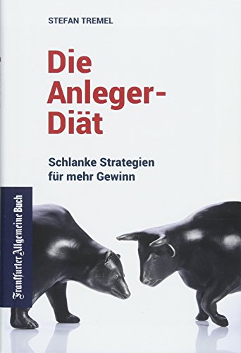 Die Anleger-Diät: Schlanke Strategien für mehr Gewinn: Investmenttipps für Privatanleger. Kostenfallen vermeiden und Geld anlegen für den sicheren Profit von Frankfurter Allgem.Buch