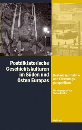 Postdiktatorische Geschichtskulturen im Süden und Osten Europas: Bestandsaufnahme und Forschungsperspektiven (Diktaturen und ihre Überwindung im 20. und 21. Jahrhundert) von Wallstein