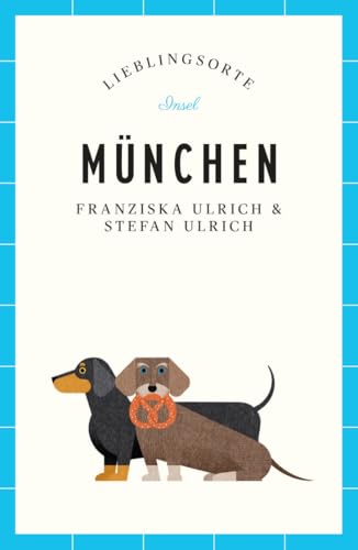 München Reiseführer LIEBLINGSORTE: Entdecken Sie das Lebensgefühl einer Stadt! | Mit vielen Insider-Tipps, farbigen Fotografien und ausklappbaren Karten von Insel Verlag