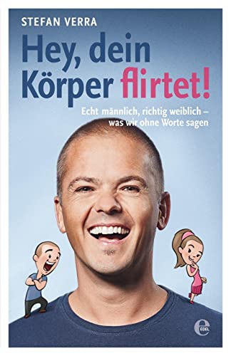 Hey, dein Körper flirtet!: Echt männlich, richtig weiblich - was wir ohne Worte sagen Hey, dein Körper flirtet!: Echt männlich, richtig weiblich - was wir ohne Worte sagen