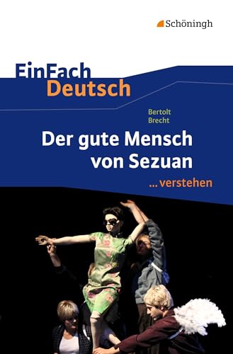 EinFach Deutsch ... verstehen: Bertolt Brecht: Der gute Mensch von Sezuan (EinFach Deutsch ... verstehen: Interpretationshilfen) EinFach Deutsch ... verstehen: Bertolt Brecht: Der gute Mensch von Sezuan (EinFach Deutsch ... verstehen: Interpretationshilfen)