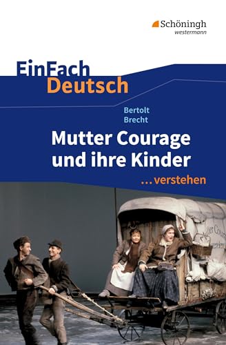 EinFach Deutsch ...verstehen. Interpretationshilfen: EinFach Deutsch ...verstehen: Bertolt Brecht: Mutter Courage und ihre Kinder