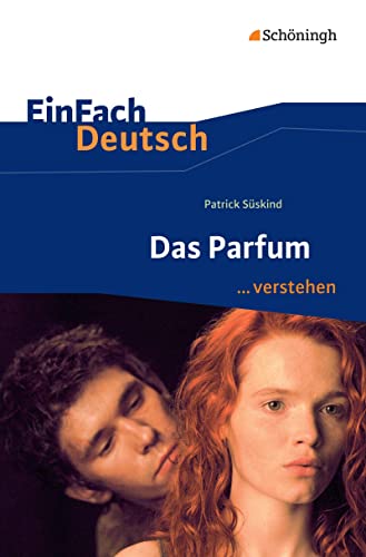 EinFach Deutsch ... verstehen: Patrick Süskind: Das Parfum (EinFach Deutsch ... verstehen: Interpretationshilfen) EinFach Deutsch ... verstehen: Patrick Süskind: Das Parfum (EinFach Deutsch ... verstehen: Interpretationshilfen)