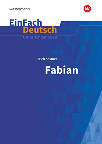 EinFach Deutsch Unterrichtsmodelle: Erich Kästner: Fabian Die Geschichte eines Moralisten. Gymnasiale Oberstufe EinFach Deutsch Unterrichtsmodelle: Erich Kästner: Fabian Die Geschichte eines Moralisten. Gymnasiale Oberstufe