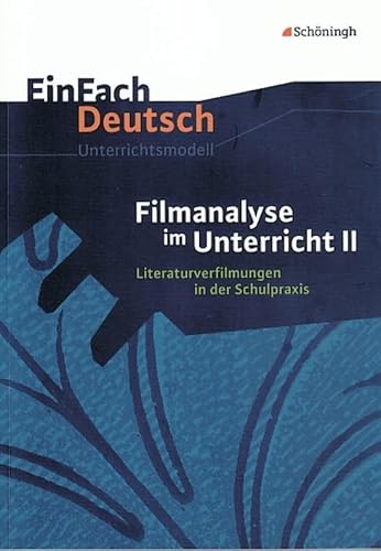 EinFach Deutsch Unterrichtsmodelle: Filmanalyse im Unterricht II: Literaturverfilmungen in der Schulpraxis. Klassen 5 - 13 EinFach Deutsch Unterrichtsmodelle: Filmanalyse im Unterricht II: Literaturverfilmungen in der Schulpraxis. Klassen 5 - 13 von SCHÖNINGH VERLAG IM WESTERMANN SCHULBUCH