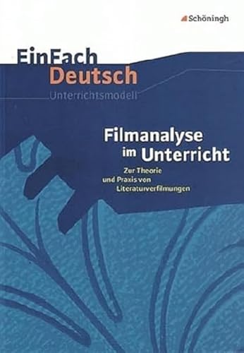 EinFach Deutsch Unterrichtsmodelle: Filmanalyse im Unterricht: Zur Theorie und Praxis von Literaturverfilmungen - Klassen 5 - 13 EinFach Deutsch Unterrichtsmodelle: Filmanalyse im Unterricht: Zur Theorie und Praxis von Literaturverfilmungen - Klassen 5 - 13 von Westermann