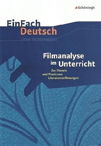 EinFach Deutsch Unterrichtsmodelle: Filmanalyse im Unterricht: Zur Theorie und Praxis von Literaturverfilmungen - Klassen 5 - 13 von Westermann Bildungsmedien Verlag GmbH