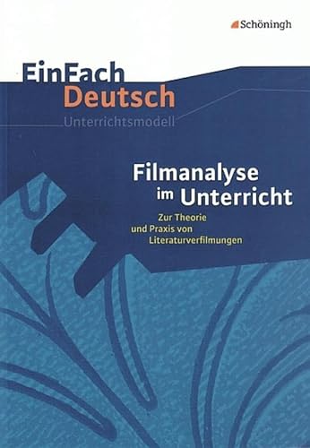 EinFach Deutsch Unterrichtsmodelle: Filmanalyse im Unterricht: Zur Theorie und Praxis von Literaturverfilmungen - Klassen 5 - 13