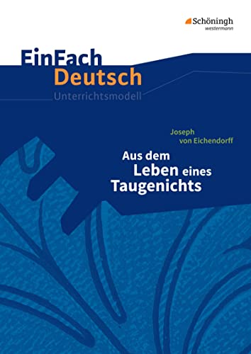 EinFach Deutsch Unterrichtsmodelle: Joseph von Eichendorff: Aus dem Leben eines Taugenichts Gymnasiale Oberstufe von SCHÖNINGH VERLAG IM WESTERMANN SCHULBUCH