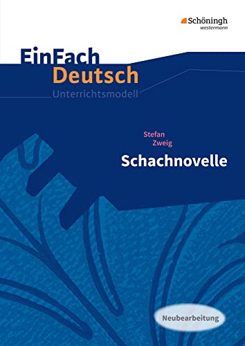 EinFach Deutsch Unterrichtsmodelle: Stefan Zweig: Schachnovelle Gymnasiale Oberstufe: Neubearbeitung: Gymnasiale Oberstufe EinFach Deutsch Unterrichtsmodelle: Stefan Zweig: Schachnovelle Gymnasiale Oberstufe: Neubearbeitung: Gymnasiale Oberstufe von Westermann Bildungsmedien Verlag GmbH
