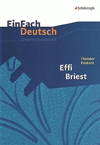 EinFach Deutsch Unterrichtsmodelle: Theodor Fontane: Effi Briest: Gymnasiale Oberstufe von SCHÖNINGH VERLAG IM WESTERMANN SCHULBUCH