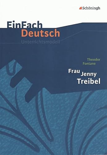 EinFach Deutsch Unterrichtsmodelle: Theodor Fontane: Frau Jenny Treibel: Gymnasiale Oberstufe