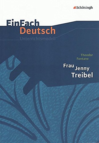 EinFach Deutsch Unterrichtsmodelle: Theodor Fontane: Frau Jenny Treibel: Gymnasiale Oberstufe EinFach Deutsch Unterrichtsmodelle: Theodor Fontane: Frau Jenny Treibel: Gymnasiale Oberstufe