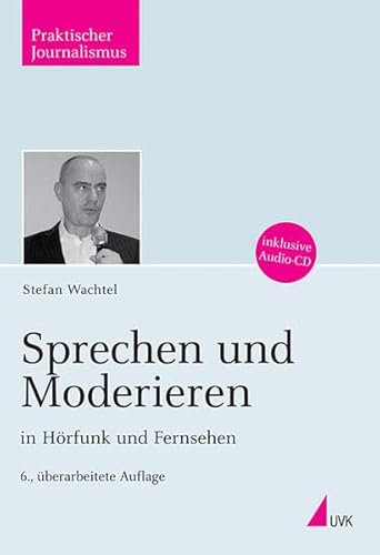 Sprechen und Moderieren in Hörfunk und Fernsehen, m. Audio-CD: Inklusive CD mit Hörbeispielen zusammengestellt von Reinhard Pede (Praktischer Journalismus)