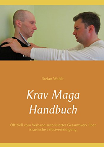 Krav Maga Handbuch: Offiziell vom Verband autorisiertes Gesamtwerk über israelische Selbstverteidigung von Books on Demand GmbH