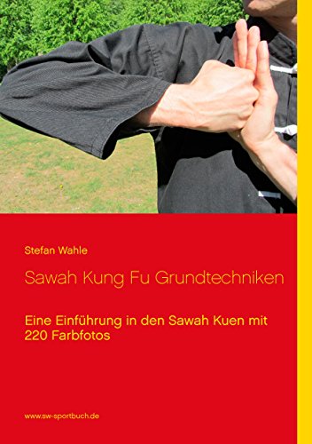 Sawah Kung Fu Grundtechniken: Eine Einführung in den Sawah Kuen mit 220 Farbfotos von Books on Demand