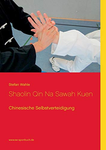 Shaolin Qin Na Sawah Kuen: Chinesische Selbstverteidigung von Books on Demand
