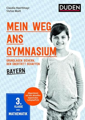 Mein Weg ans Gymnasium – Mathematik 3. Klasse – Bayern: Grundlagen sichern – den Übertritt schaffen