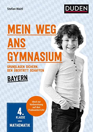 Mein Weg ans Gymnasium – Mathematik 4. Klasse – Bayern: Grundlagen sichern – den Übertritt schaffen