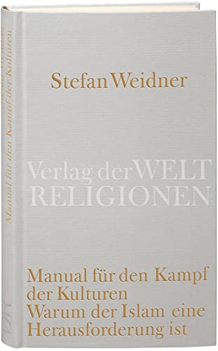 Manual für den Kampf der Kulturen: Warum der Islam eine Herausforderung ist. Ein Versuch