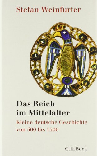 Das Reich im Mittelalter: Kleine deutsche Geschichte von 500 bis 1500