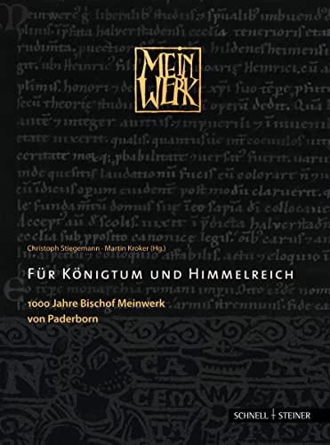 Für Königtum und Himmelreich: 1000 Jahre Bischof Meinwerk von Paderborn von Schnell & Steiner