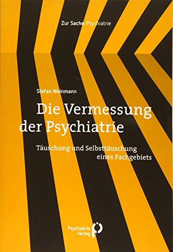 Die Vermessung der Psychiatrie: Täuschung und Selbsttäuschung eines Fachgebiets (Zur Sache: Psychiatrie) von Psychiatrie-Verlag GmbH