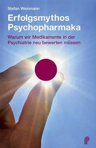 Erfolgsmythos Psychopharmaka. Warum wir Medikamente in der Psychiatrie neu bewerten müssen von Mabuse-Verlag GmbH