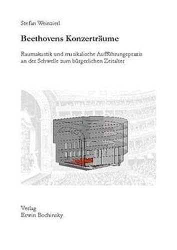Beethovens Konzerträume: Raumakustik und Aufführungspraxis an der Schwelle zum modernen Konzertwesen (Fachbuchreihe Das Musikinstrument) von Verlag Erwin Bochinsky