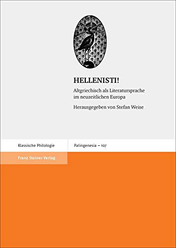 HELLENISTI!: Altgriechisch als Literatursprache im neuzeitlichen Europa (Palingenesia) von Franz Steiner Verlag Wiesbaden GmbH