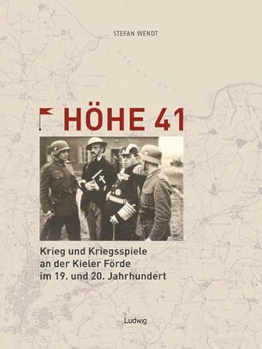 Höhe 41 Krieg und Kriegsspiele an der Kieler Förde im 19. und 20. Jahrhundert