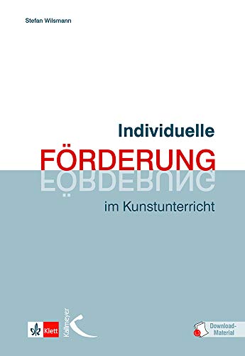 Individuelle Förderung im Kunstunterricht: Anregungen zum Umgang mit Heterogenität und Vielfalt