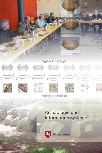 Archäologie und Informationssysteme: Vom Umgang mit archäologischen Fachdaten in Denkmalpflege und Forschung (Arbeitshefte zur Denkmalpflege in Niedersachsen)