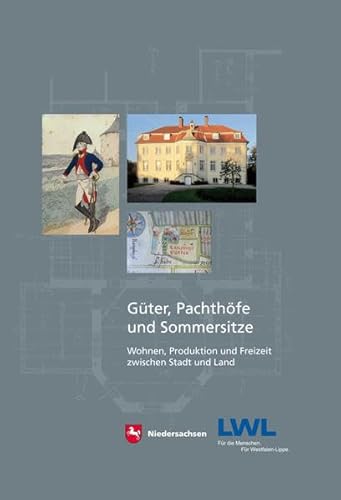 Güter, Pachthöfe und Sommersitze: Wohnen, Produktion und Freizeit zwischen Stadt und Land (Arbeitshefte zur Denkmalpflege in Niedersachsen)