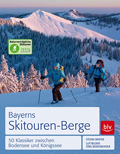 Bayerns Skitouren-Berge: 50 Klassiker zwischen Bodensee und Königssee