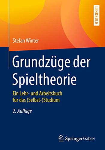 Grundzüge der Spieltheorie: Ein Lehr- und Arbeitsbuch für das (Selbst-)Studium von Springer