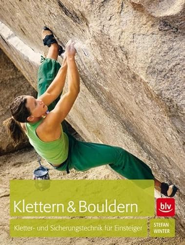 Klettern & Bouldern: Kletter- und Sicherungstechnik für Einsteiger (Wissen & Praxis)
