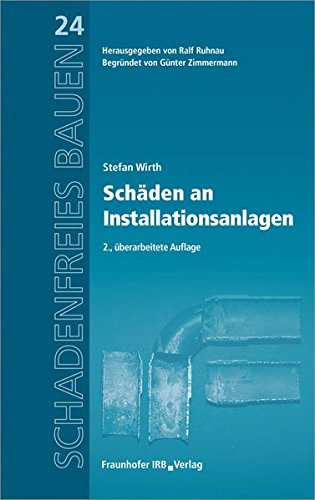 Schadenfreies Bauen Band 24: Schäden an Installationsanlagen. Reihe begründet von Günter Zimmermann.
