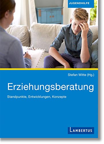 Erziehungsberatung: Standpunkte, Entwicklungen, Konzepte